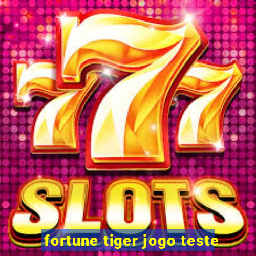 fortune tiger jogo teste